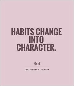 Habits change into character Picture Quote #1