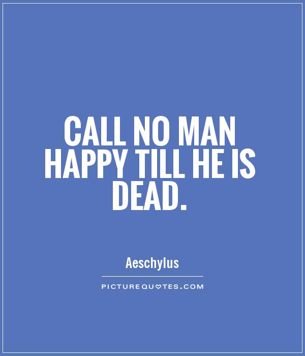 Call no man happy till he is dead Picture Quote #1
