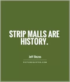 Strip malls are history Picture Quote #1