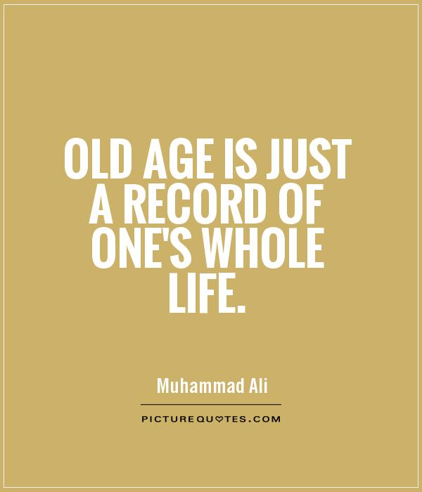 Old age is just a record of one's whole life Picture Quote #1