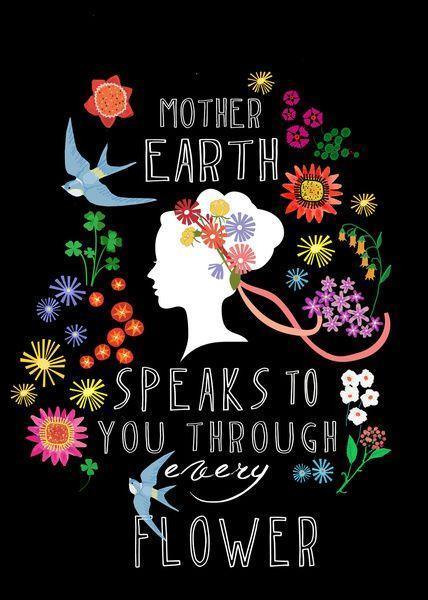 Mother Earth speaks to you through every flower Picture Quote #1