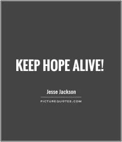 Keep hope alive! Picture Quote #1