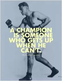 A champion is someone who gets up when he can't Picture Quote #1