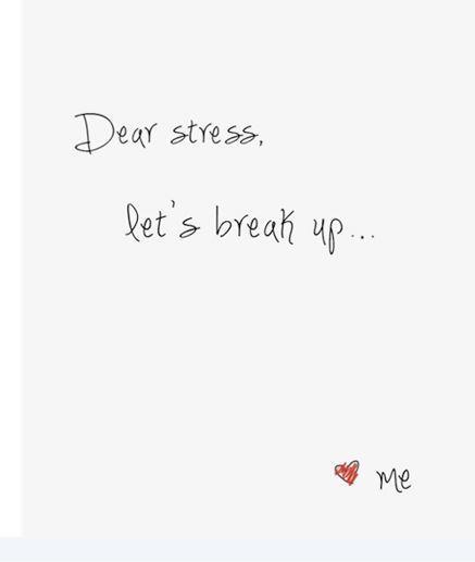 Dear stress, let's break up Picture Quote #1