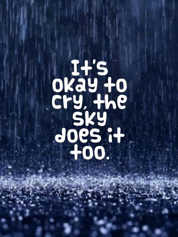 It's okay to cry, the sky does it too Picture Quote #1
