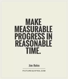 Make measurable progress in reasonable time Picture Quote #1