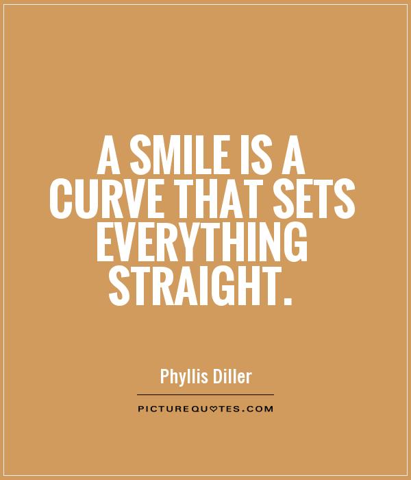 A smile is a curve that sets everything straight Picture Quote #1