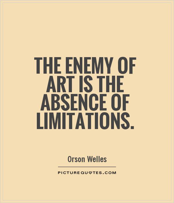 The enemy of art is the absence of limitations Picture Quote #1