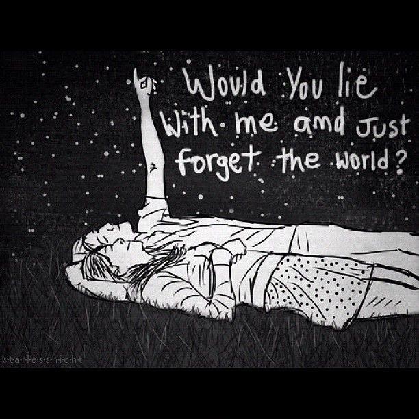 If i lay here would you lie with me and just forget the world Picture Quote #2