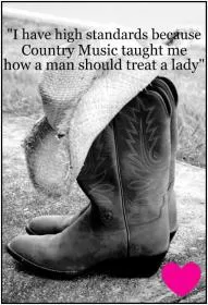 I have high standards because country music taught me how a man should treat a lady Picture Quote #1