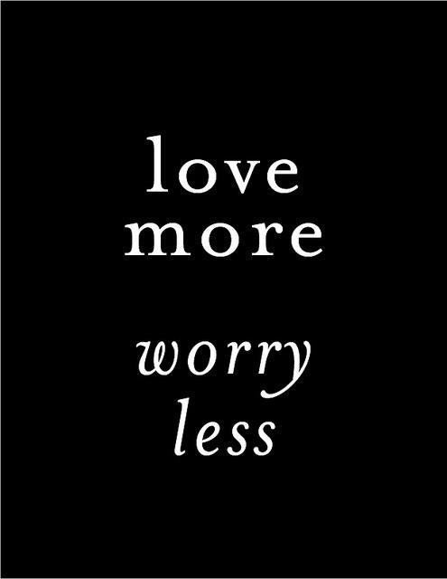 Love more. Worry less Picture Quote #1