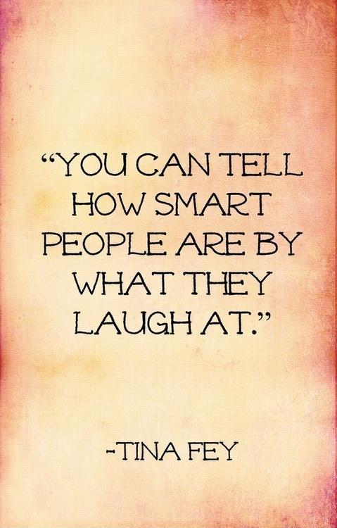 You can tell how smart people are by what they laugh at Picture Quote #1