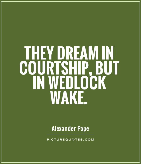 They dream in courtship, but in wedlock wake Picture Quote #1