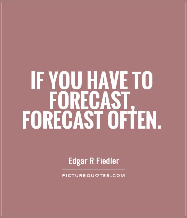 If you have to forecast, forecast often Picture Quote #1