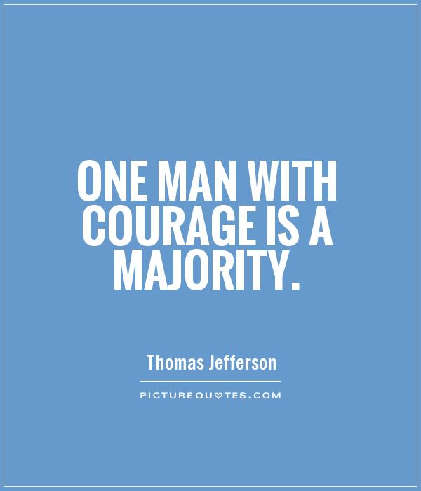 One man with courage is a majority Picture Quote #1