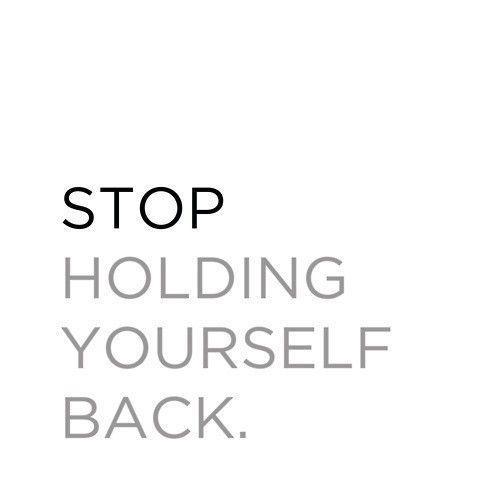 Stop holding yourself back Picture Quote #1