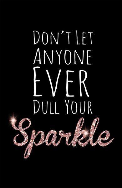 Don't let anyone ever dull your sparkle Picture Quote #1