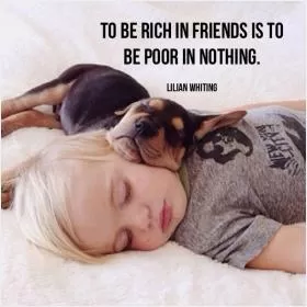 To be rich in friends is to be poor in nothing Picture Quote #1