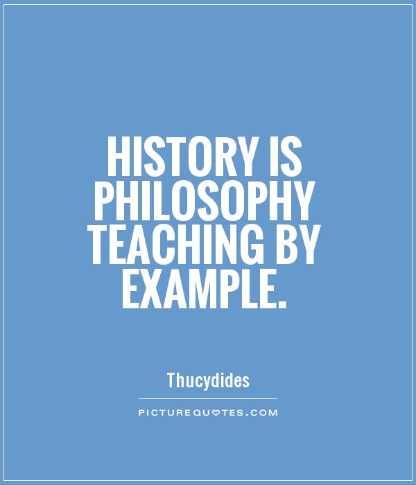History is Philosophy teaching by example Picture Quote #1