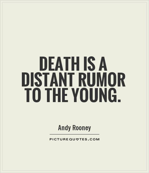 Death is a distant rumor to the young Picture Quote #1