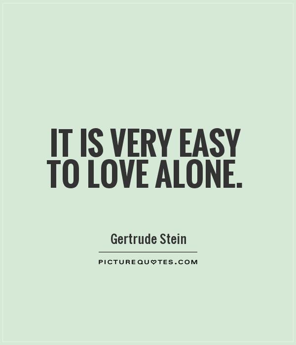 It is very easy to love alone Picture Quote #1