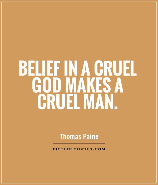 Belief in a cruel God makes a cruel man Picture Quote #1