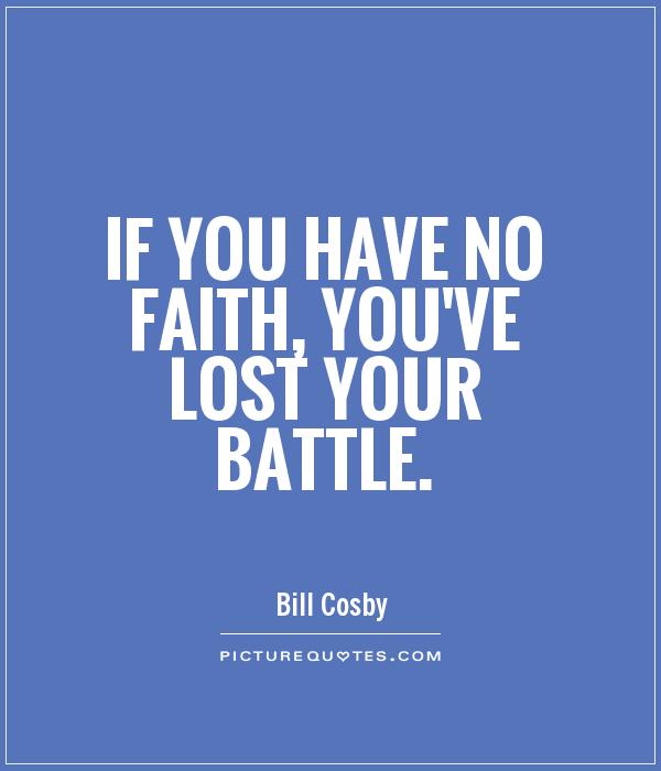 If you have no faith, you've lost your battle Picture Quote #1