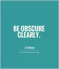 Be obscure clearly Picture Quote #1