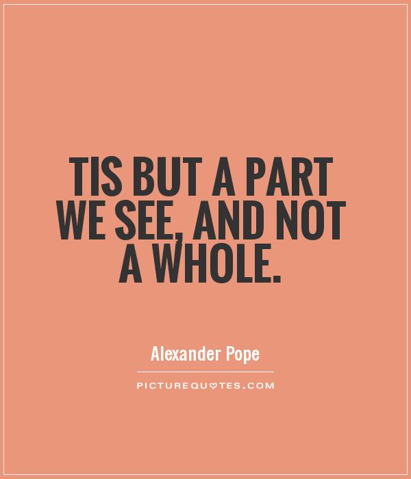Tis but a part we see, and not a whole Picture Quote #1