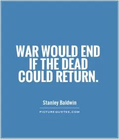 War would end if the dead could return Picture Quote #1