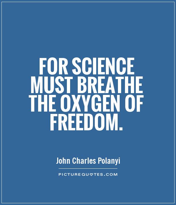 For science must breathe the oxygen of freedom Picture Quote #1