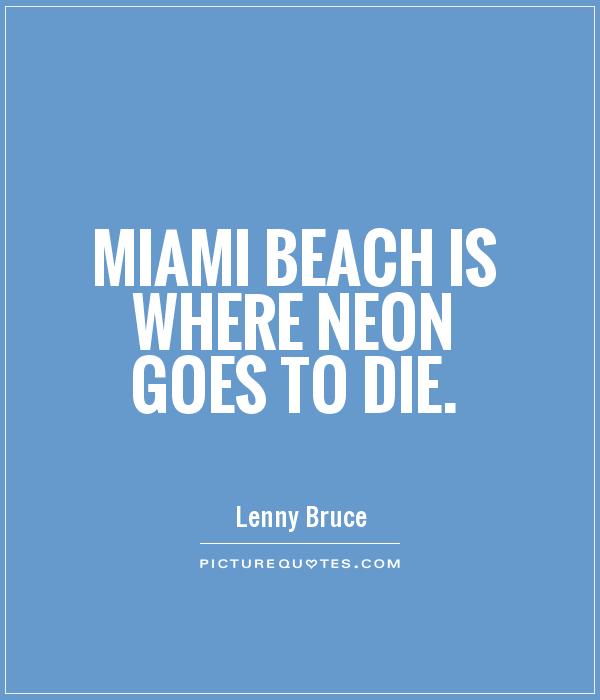 Miami Beach is where neon goes to die Picture Quote #1