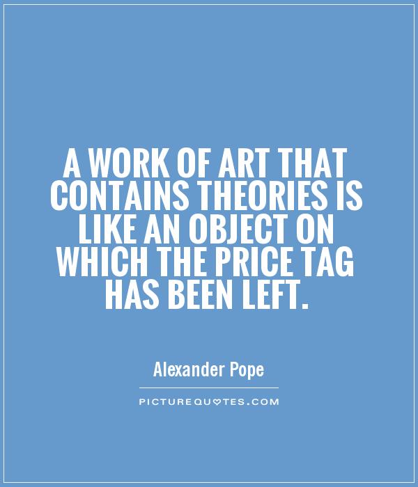 A work of art that contains theories is like an object on which the price tag has been left Picture Quote #1