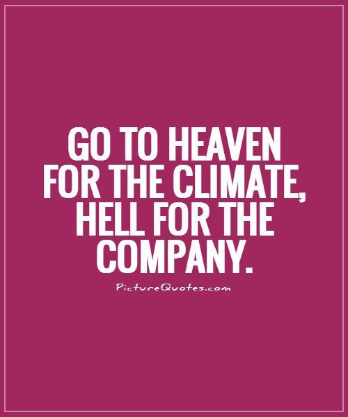 Go to Heaven for the climate, Hell for the company Picture Quote #1