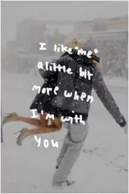 I like me a little bit more when i'm with you Picture Quote #1
