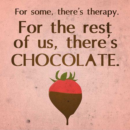 For some, there's therapy. For the rest of us there's chocolate Picture Quote #1
