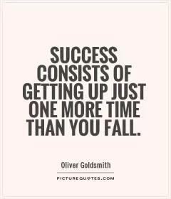 Success consists of getting up just one more time than you fall Picture Quote #1