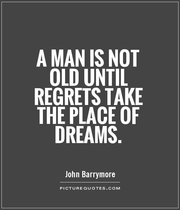 A man is not old until regrets take the place of dreams Picture Quote #1