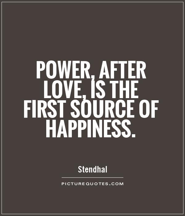 Power, after love, is the first source of happiness Picture Quote #1