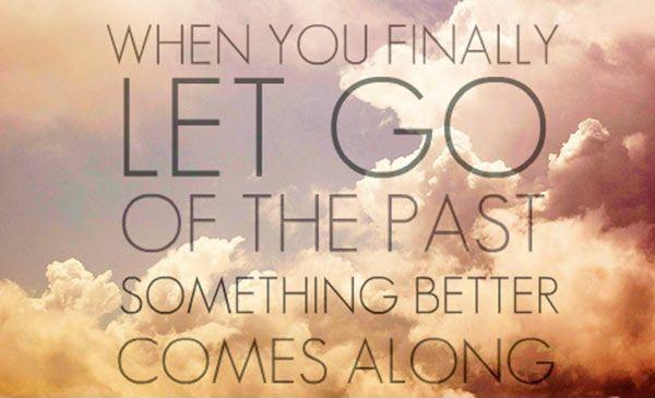 When you finally let go of the past something better comes along Picture Quote #1