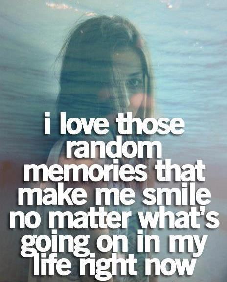 I love those random memories that make me smile no matter what's going on in my life right now Picture Quote #1