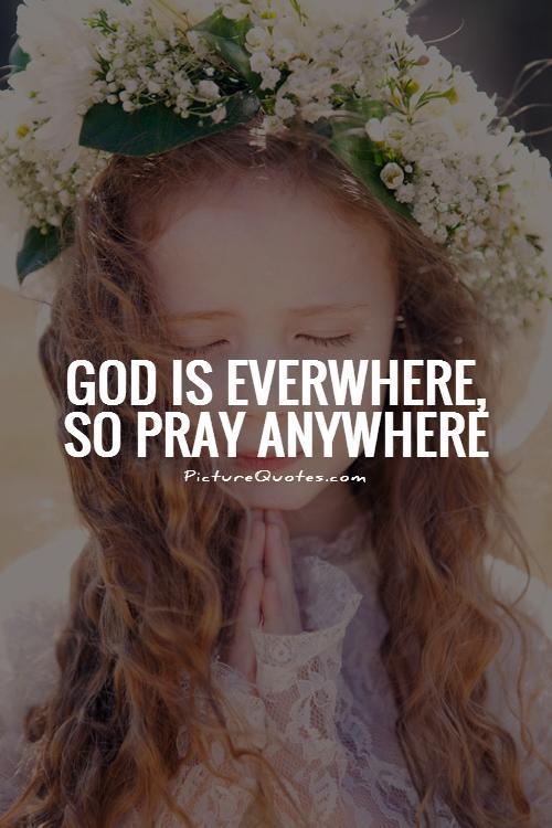 God is everwhere, so pray anywhere Picture Quote #1