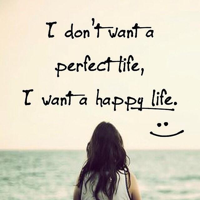 I don't want a perfect life, i want a happy life Picture Quote #1