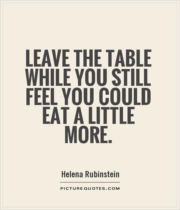 Leave the table while you still feel you could eat a little more Picture Quote #1