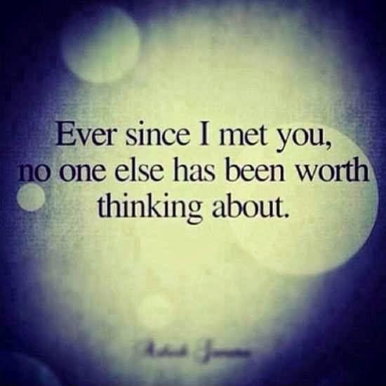 Ever since i met you no one else has been worth thinking about Picture Quote #1