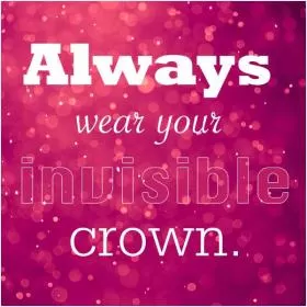 Always wear your invisible crown Picture Quote #2