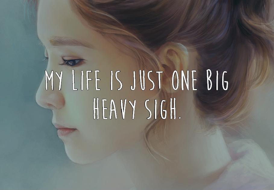My life is just one big heavy sigh Picture Quote #2