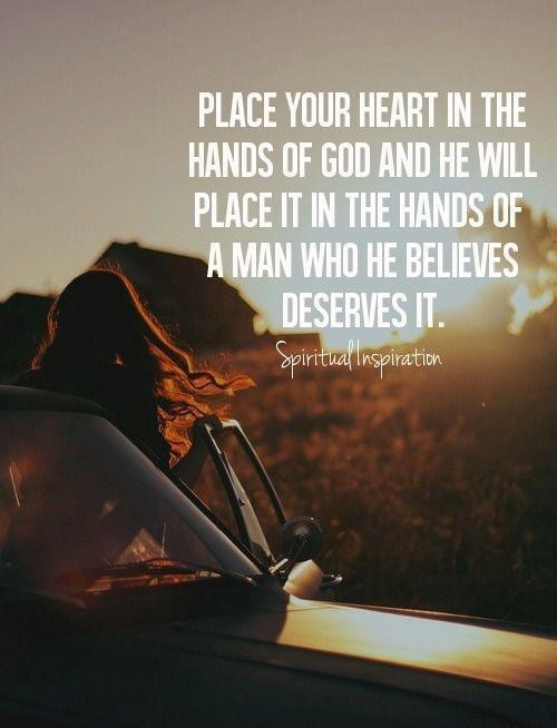 Place your heart in the hands of God and he will place it in the hands of a man who he believes deserves it Picture Quote #1