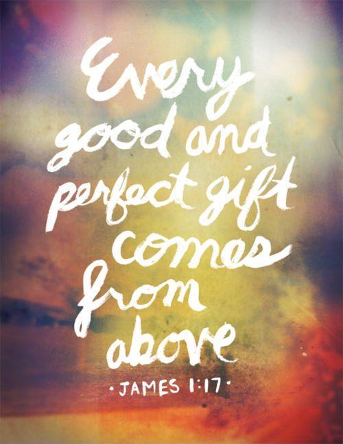 Every good and perfect gift comes from above Picture Quote #1