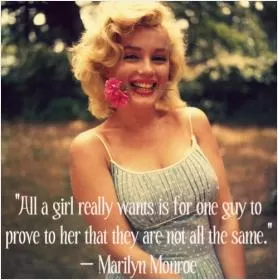 All a girl really wants is for one guy to prove to her that they are not all the same Picture Quote #1